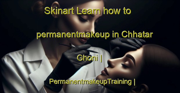 Skinart Learn how to permanentmakeup in Chhatar Ghoni | PermanentmakeupTraining | PermanentmakeupClasses | SkinartTraining-Pakistan